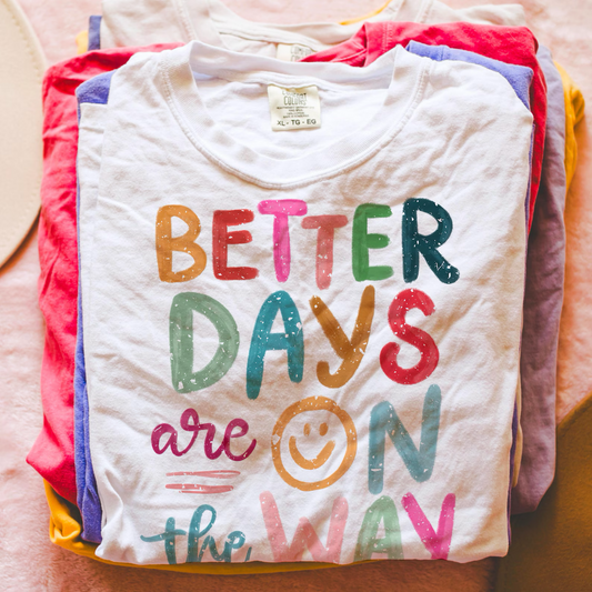 Better days are on the way tee or sweatshirt